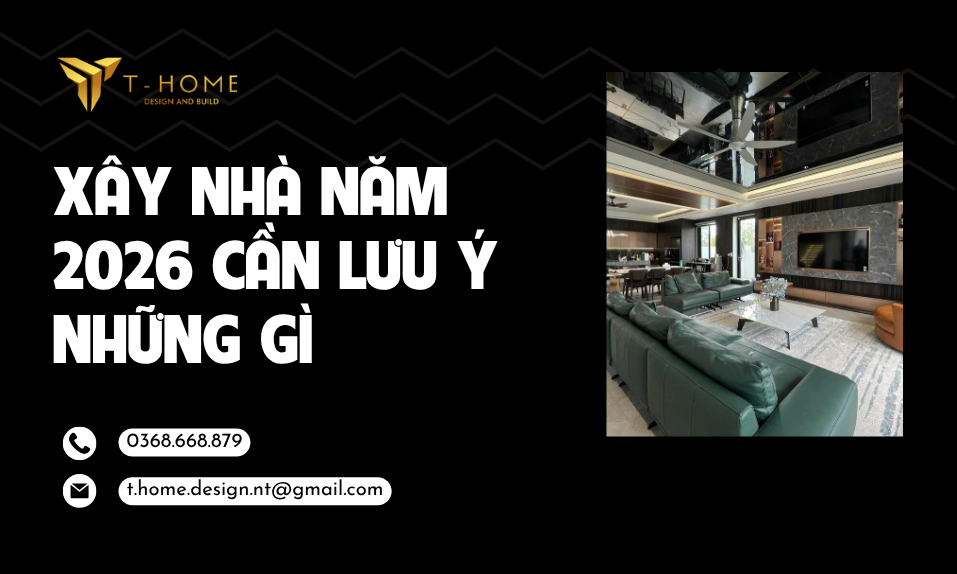 Xây Nhà Năm 2026 Cần Lưu Ý Những Gì